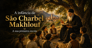 Descubra como a infância de São Charbel foi formada pela fé, pela liturgia e por uma educação simples e profundamente espiritual.